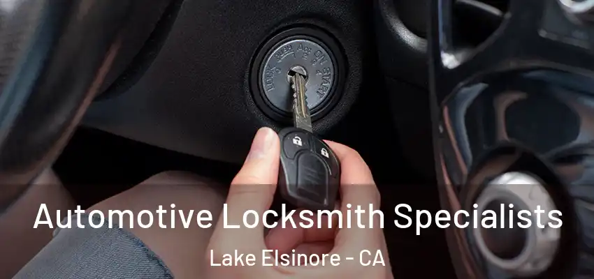  Automotive Locksmith Specialists Lake Elsinore - CA