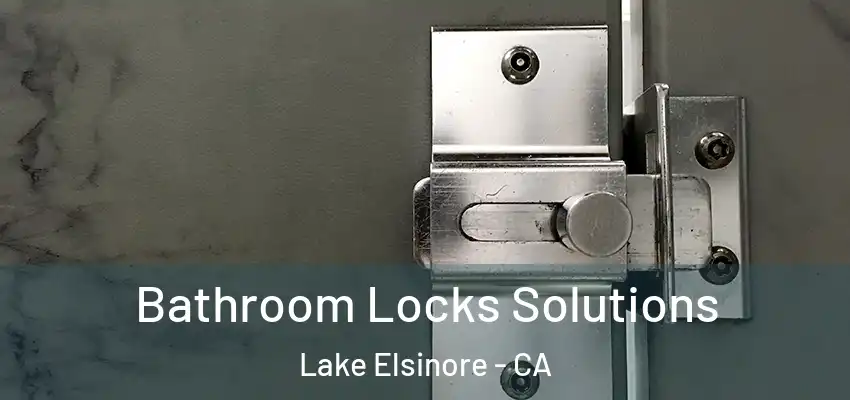  Bathroom Locks Solutions Lake Elsinore - CA