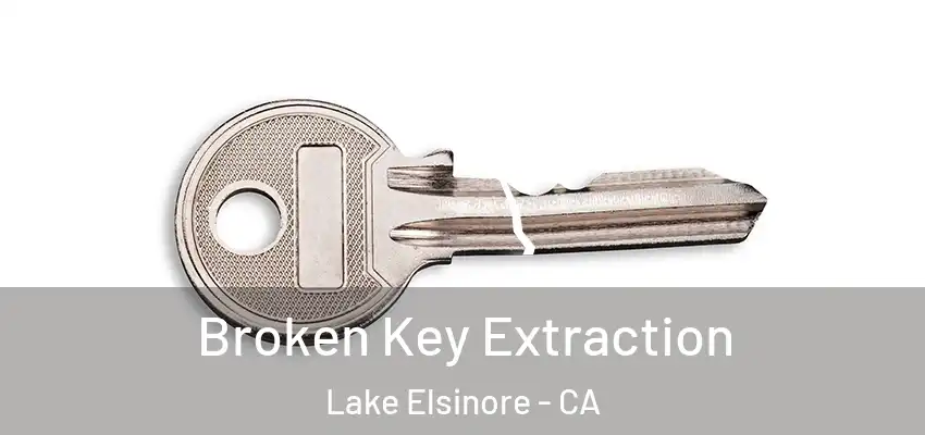  Broken Key Extraction Lake Elsinore - CA