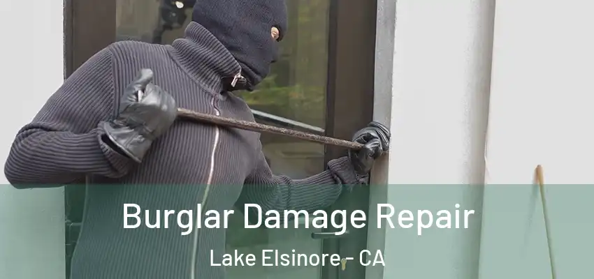 Burglar Damage Repair Lake Elsinore - CA