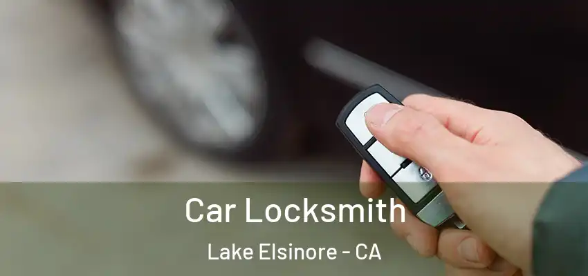 Car Locksmith Lake Elsinore - CA