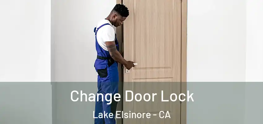 Change Door Lock Lake Elsinore - CA
