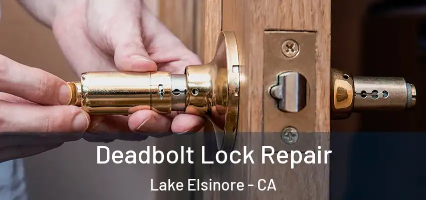  Deadbolt Lock Repair Lake Elsinore - CA