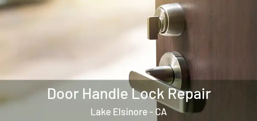  Door Handle Lock Repair Lake Elsinore - CA