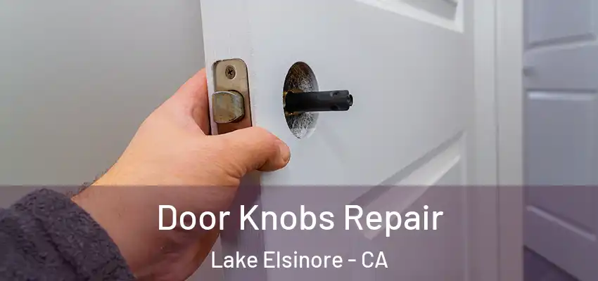 Door Knobs Repair Lake Elsinore - CA