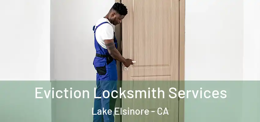 Eviction Locksmith Services Lake Elsinore - CA