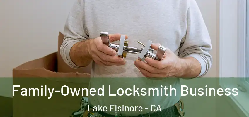Family-Owned Locksmith Business Lake Elsinore - CA
