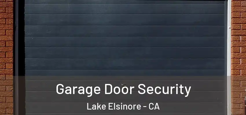 Garage Door Security Lake Elsinore - CA