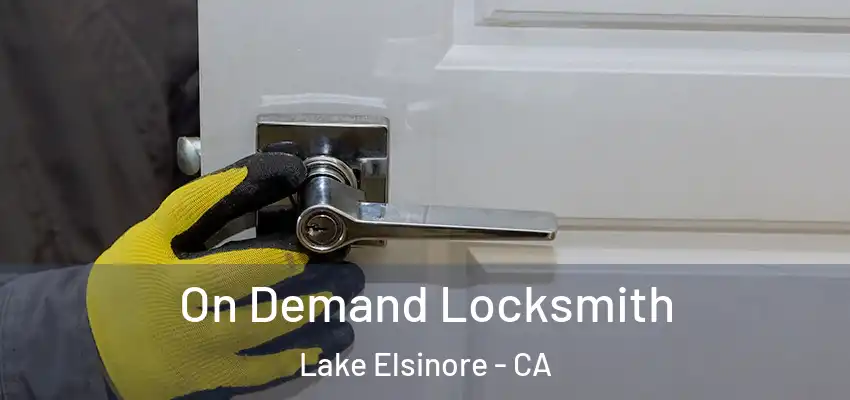 On Demand Locksmith Lake Elsinore - CA