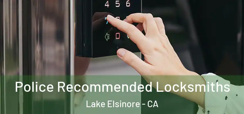  Police Recommended Locksmiths Lake Elsinore - CA