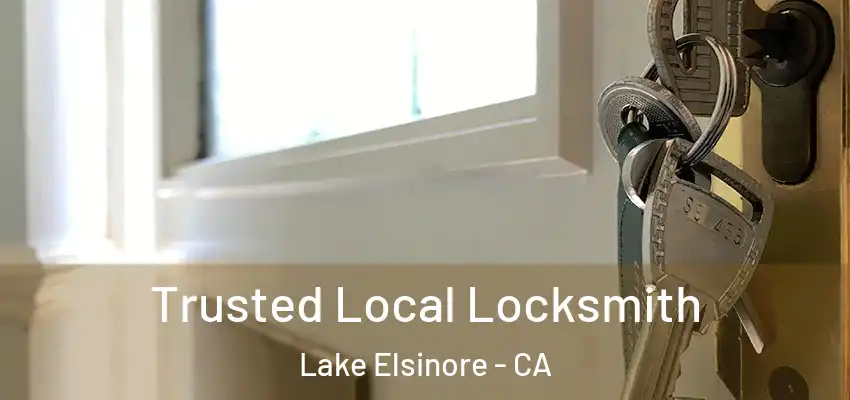  Trusted Local Locksmith Lake Elsinore - CA