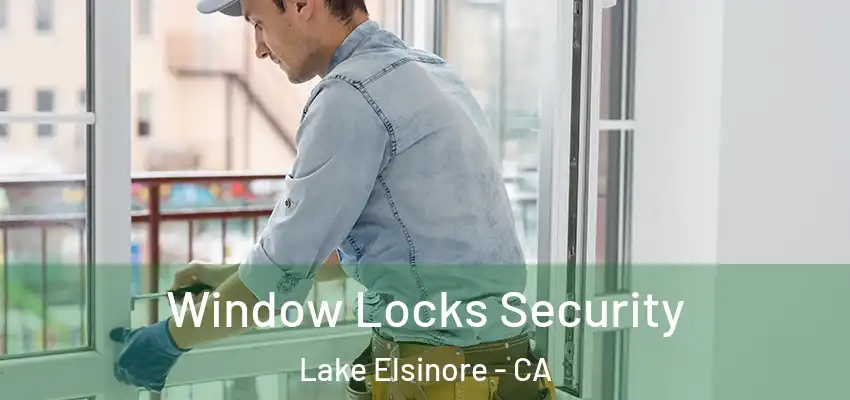 Window Locks Security Lake Elsinore - CA